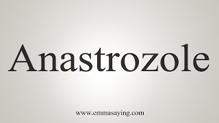 How To Say Anastrozole [upl. by Nitsirk269]