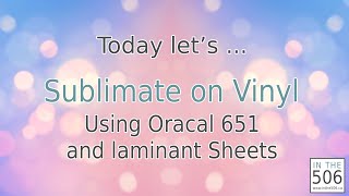 IT506 Sublimate onto Oracal 651 with Laminating Sheet [upl. by Ahsinut]