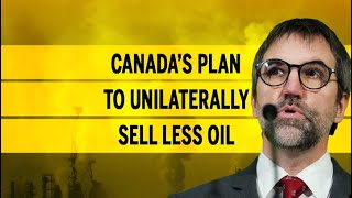 Canada’s plan to unilaterally sell less oil [upl. by Reyna]