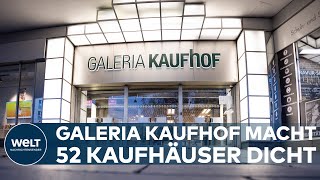 GALERIA KARSTADT KAUFHOF Deutschlands letzter großer Warenhauskonzern will 52 Kaufhäuser schließen [upl. by Ellemac539]