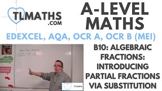 ALevel Maths B1003 Algebraic Fractions Introducing Partial Fractions via Substitution [upl. by Tlaw]