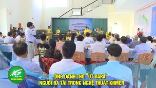 ÔNG DANH THƠ “ÚT ĐARA” – NGƯỜI ĐA TÀI TRONG NGHỆ THUẬT KHMER I THKG [upl. by Nacul]