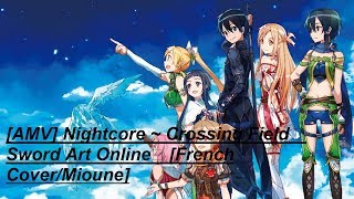 AMV Nightcore  Crossing Field 🔥Sword Art Online🔥 French CoverMioune [upl. by Susy]