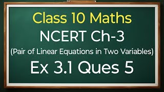 Class 10 Maths Ex 31 Ques 5  Pair Of Linear Equations In Two Variables  New NCERT [upl. by Solram]