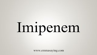 How To Say Imipenem [upl. by Yleme]