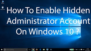 How To Enable Hidden Administrator Account On Windows 10 [upl. by Jozef]