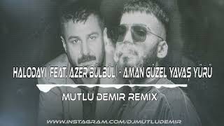 Halodayı feat Azer Bülbül  Aman Güzel Yavaş Yürü  Mutlu Demir Remix Club Mode [upl. by Zaob]