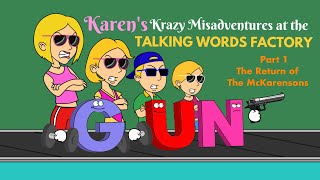 Karen’s Krazy Misadventures at the Talking Words Factory Part 1  The Return of the McKarensons [upl. by Ammadis725]