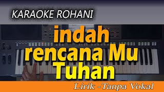 Karaoke INDAH RENCANAMU TUHAN  Lagu Rohani  Lirik Tanpa Vokal [upl. by Ardnoid]