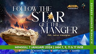 FOLLOW THE STAR GET THE MANGER  SUNDAY SERVICE GBI ALETHEIA YOGYAKARTA 07 JANUARI 2024 [upl. by Bond]