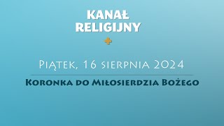 Koronka do Miłosierdzia Bożego  16 sierpnia 2024 [upl. by Cecilla891]