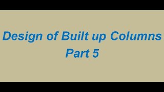 Design of Built up Columns I Design of Steel Structures I Part 5 [upl. by Evreh]