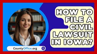 How To File A Civil Lawsuit In Iowa  CountyOfficeorg [upl. by Durr997]