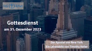 SilvesterGottesdienst am 31122023  quotDer Apostel von New York Lebensbild von Timothy Kellerquot [upl. by Fricke]