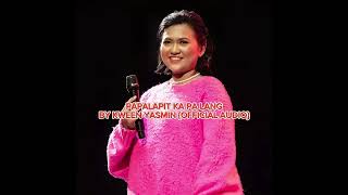 PAPALAPIT KA PA LANG  BY KWEEN YASMIN OFFICIAL AUDIO  Yasmin Asistido [upl. by Lauraine225]