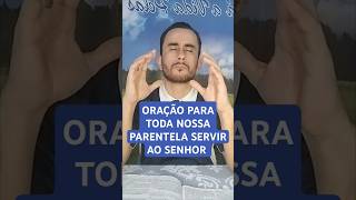 ORAÇÃO PARA TODA NOSSA PARENTELA SERVIR AOSENHOR eueminhacasaserviremosaoSenhor salvaçãodafamília [upl. by Oliviero]