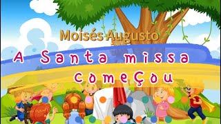 Projeto Missa para crianças CÂNTICO DE ENTRADA A santa missa começou  Moisés Augusto [upl. by Muriel]