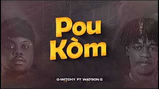 POU KÒMGWITCHY Ft WATSONG  lyrics audio officiel Pipitipamigranyo2103 [upl. by Annahpos]