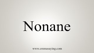 How To Say Nonane [upl. by Inalaehak697]