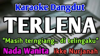 TERLENA  KARAOKE  NADA WANITA CEWEK  Dangdut Band  Ikke Nurjanah  Live Keyboard [upl. by Kiefer]