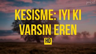 podcast Kesisme Iyi Ki Varsin Eren 2022  HD Podcast Filmi Full İzle [upl. by Gayel318]