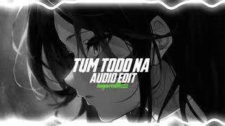 Tum todo na female version edit audio [upl. by Eylk]