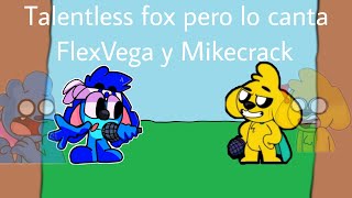 FNF Talentless fox pero lo canta FlexVega y MikecrackPoco Pirata YT [upl. by Sherar]