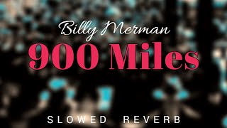 900 Miles • Billy Merman slowed [upl. by Neyud]