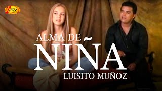 Luisito Muñoz  Alma de Niña Video Oficial [upl. by Siryt431]