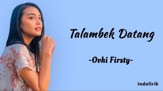 Ovhi Firsty  Talambek Datang  Lirik Lagu [upl. by Katzen]