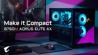 Make it Compact with B760M AORUS ELITE AX  Official Trailer [upl. by Nnyledam]