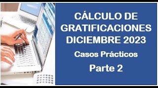 GRATIFICACIONES DICIEMBRE 2023  Casos Prácticos  Parte 2  Remuneraciones Variables [upl. by Nnylyt]