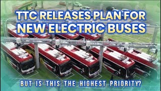 Toronto Transits TTC Releases Plan for New Electric Bus Fleet  But is this the Highest Priority [upl. by Annahs]