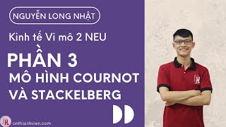 Kinh tế vi mô 2  Phần 3 Mô hình Cournot và Stackelberg  by Long Nhật [upl. by Boris341]