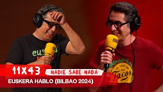 NADIE SABE NADA 11x43  Euskera hablo Bilbao 2024 [upl. by Eihtak]