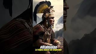 La Verdad sobre la Muerte Trágica de Atahualpa [upl. by Kado763]