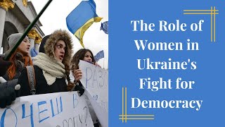 The Role of Women in Ukraines Fight for Democracy [upl. by Marguerita]