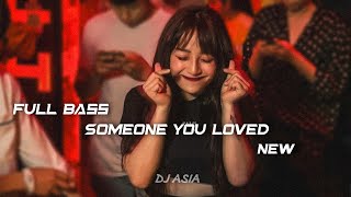 DJ FULL BASS SOMEONE YOU LOVED  Lewis Capaldi DJ ASIA [upl. by Retla]