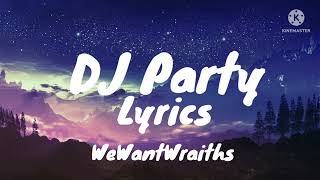 DJ Party Lyrics  WeWantWraiths unreleashedexclusiveleaked [upl. by Lyrak]