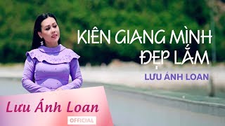 Kiên Giang Mình Đẹp Lắm  Lưu Ánh Loan [upl. by Monteith]