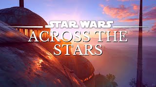 Star Wars 4K Music amp Ambience  Across The Stars  Sleep Study Relax  Ambient Music 3 Hrs [upl. by Bryner]