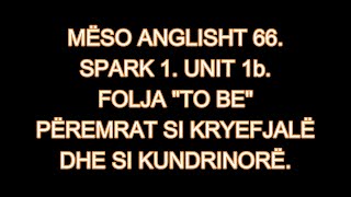 MËSO ANGLISHT 66 SPARK 1 UNIT 1b FOLJA quotTO BEquot PËREMRAT SI KRYEFJALË DHE SI KUNDRINORË [upl. by Sonja]