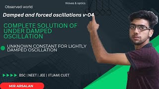 DAMPED amp FORCED OSCILLATIONS  V04  COMPLETE SOLUTION OF LIGHTLY DAMPED OSCILLATIONS physics bsc [upl. by Jeminah]