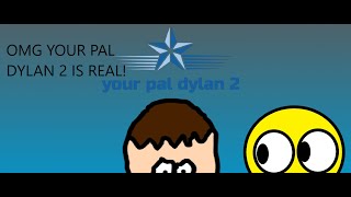 Your Pal Dylan 2 IS REAL [upl. by Eugine]