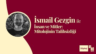 İsmail Gezgin ile İnsan ve Mitler Mitolojinin Talihsizliği [upl. by Eniarral]