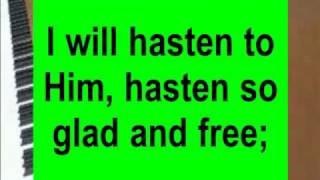 I Am Resolved I will hasten to Him hasten so glad and free [upl. by Tudela]