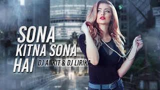 Sona Kitna Sona Hai Remix  DJ Ankit amp DJ Lirika [upl. by Akitahs]