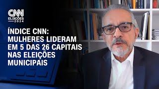 Índice CNN Mulheres lideram 5 das 26 capitais nas eleições municipais  CNN 360º [upl. by Amaral]