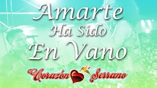 Corazón Serrano  Amarte Ha Sido En Vano Primicia [upl. by Dasteel4]