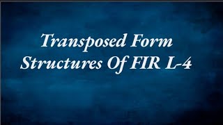 TRANSPOSED FORM STRUCTURE OF FIR L4 [upl. by Oruhtra]